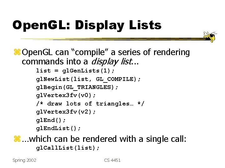 Open. GL: Display Lists z Open. GL can “compile” a series of rendering commands
