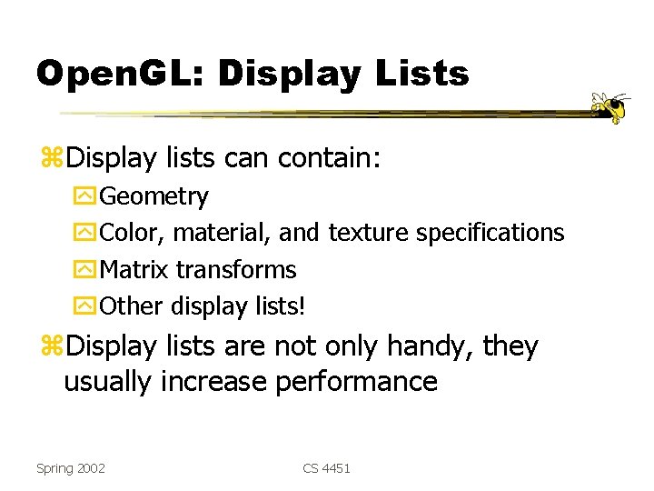 Open. GL: Display Lists z. Display lists can contain: y. Geometry y. Color, material,