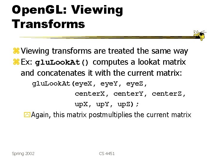 Open. GL: Viewing Transforms z Viewing transforms are treated the same way z Ex: