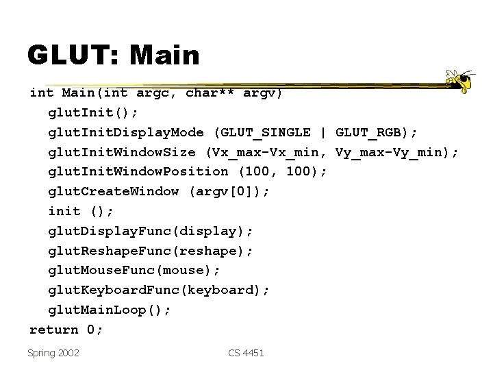 GLUT: Main int Main(int argc, char** argv) glut. Init(); glut. Init. Display. Mode (GLUT_SINGLE