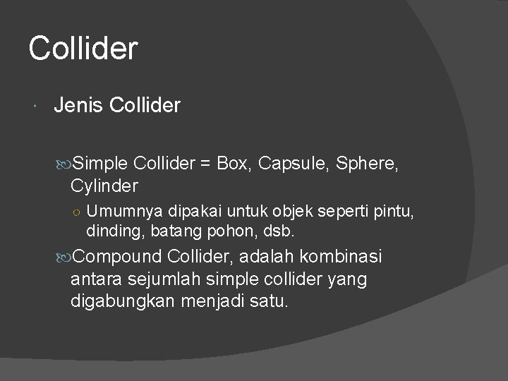 Collider Jenis Collider Simple Collider = Box, Capsule, Sphere, Cylinder ○ Umumnya dipakai untuk