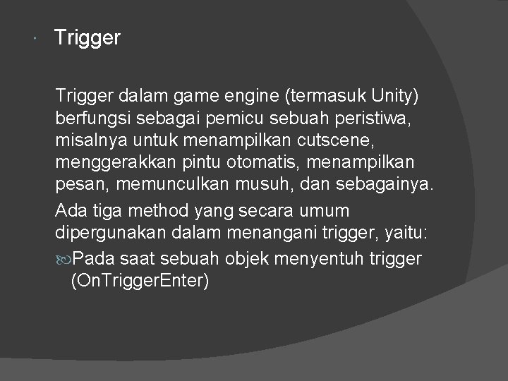  Trigger dalam game engine (termasuk Unity) berfungsi sebagai pemicu sebuah peristiwa, misalnya untuk