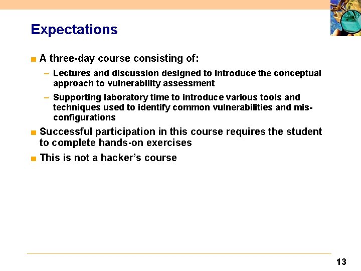 Expectations ■ A three-day course consisting of: – Lectures and discussion designed to introduce