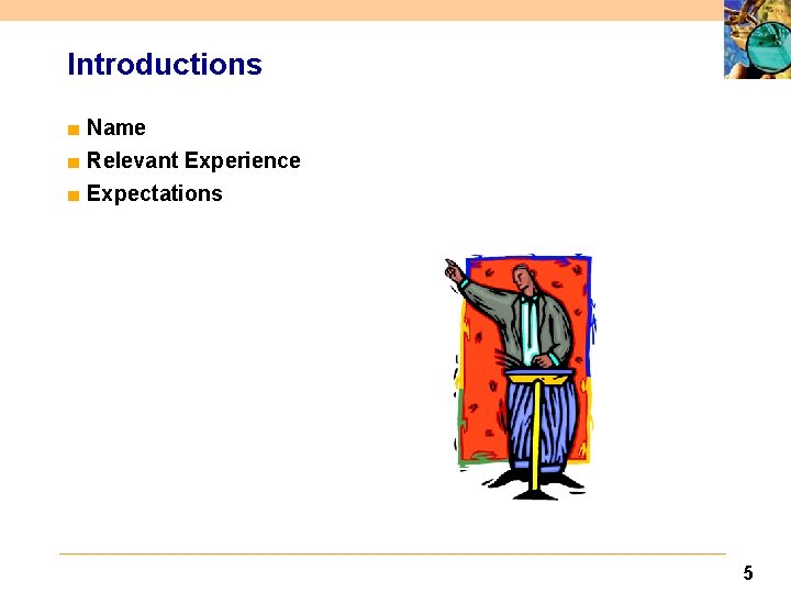 Introductions ■ Name ■ Relevant Experience ■ Expectations 5 