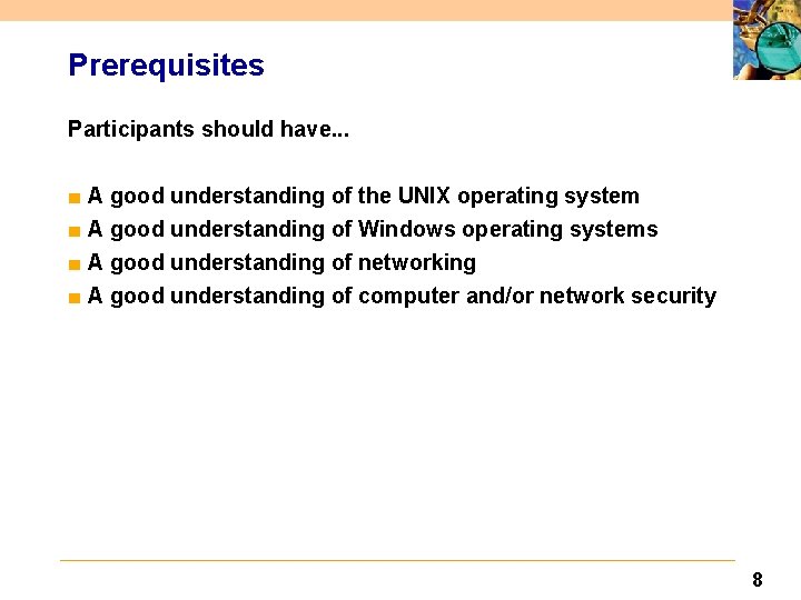 Prerequisites Participants should have. . . ■ A good understanding of the UNIX operating