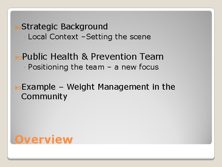  Strategic Background ◦ Local Context –Setting the scene Public Health & Prevention Team