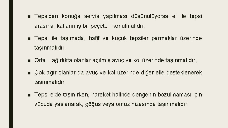 ■ Tepsiden konuğa servis yapılması düşünülüyorsa el ile tepsi arasına, katlanmış bir peçete konulmalıdır,