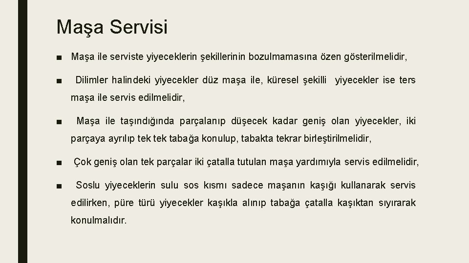 Maşa Servisi ■ Maşa ile serviste yiyeceklerin şekillerinin bozulmamasına özen gösterilmelidir, ■ Dilimler halindeki