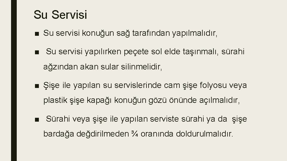 Su Servisi ■ Su servisi konuğun sağ tarafından yapılmalıdır, ■ Su servisi yapılırken peçete