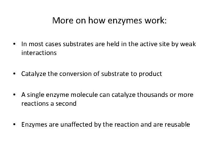 More on how enzymes work: • In most cases substrates are held in the