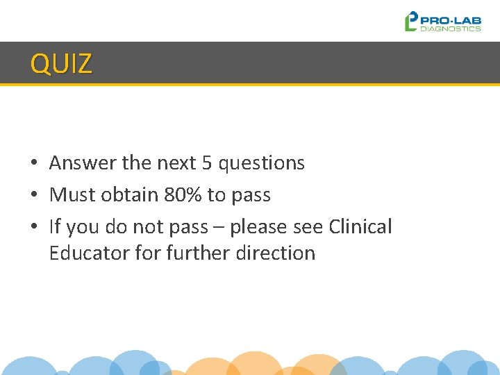 QUIZ • Answer the next 5 questions • Must obtain 80% to pass •