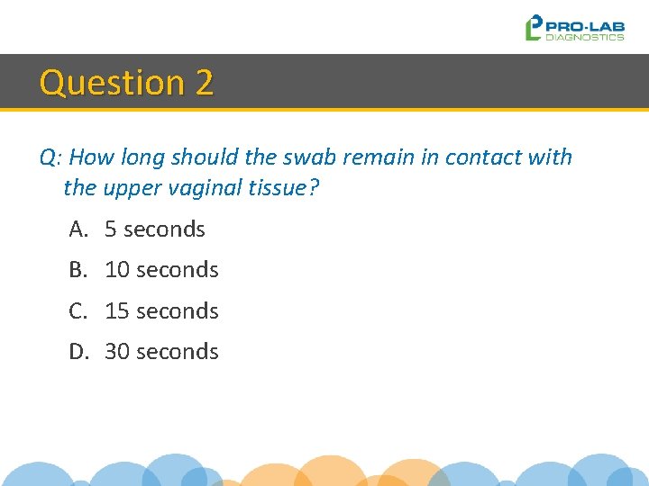 Question 2 Q: How long should the swab remain in contact with the upper