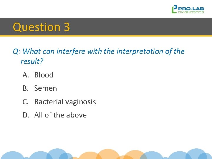 Question 3 Q: What can interfere with the interpretation of the result? A. Blood