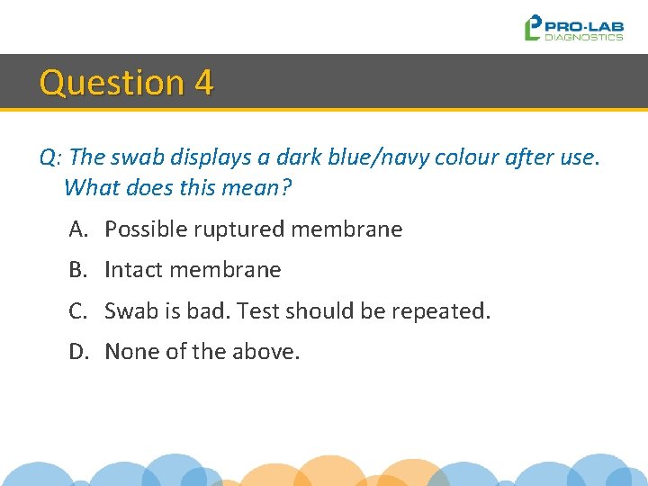 Question 4 Q: The swab displays a dark blue/navy colour after use. What does