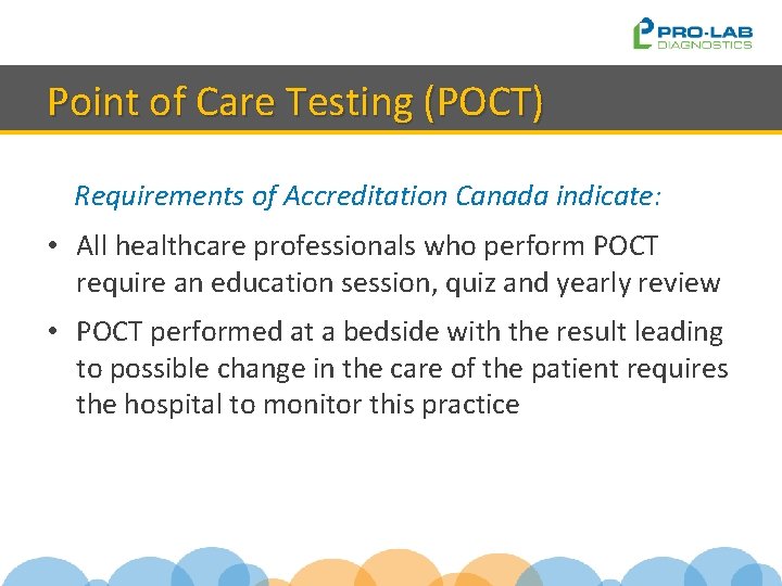 Point of Care Testing (POCT) Requirements of Accreditation Canada indicate: • All healthcare professionals