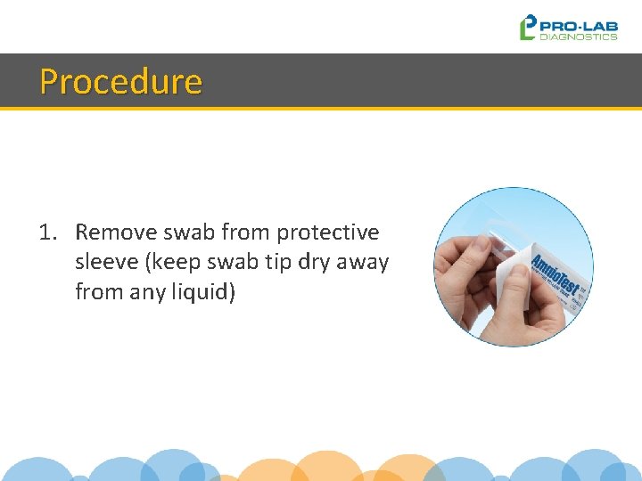 Procedure 1. Remove swab from protective sleeve (keep swab tip dry away from any