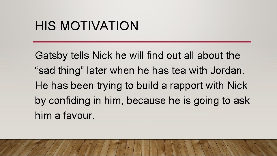 HIS MOTIVATION Gatsby tells Nick he will find out all about the “sad thing”