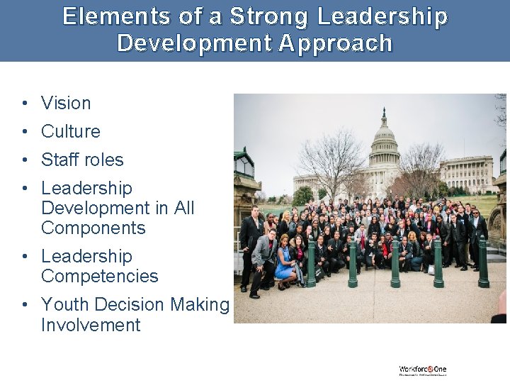 Elements of a Strong Leadership Development Approach • Vision • Culture • Staff roles