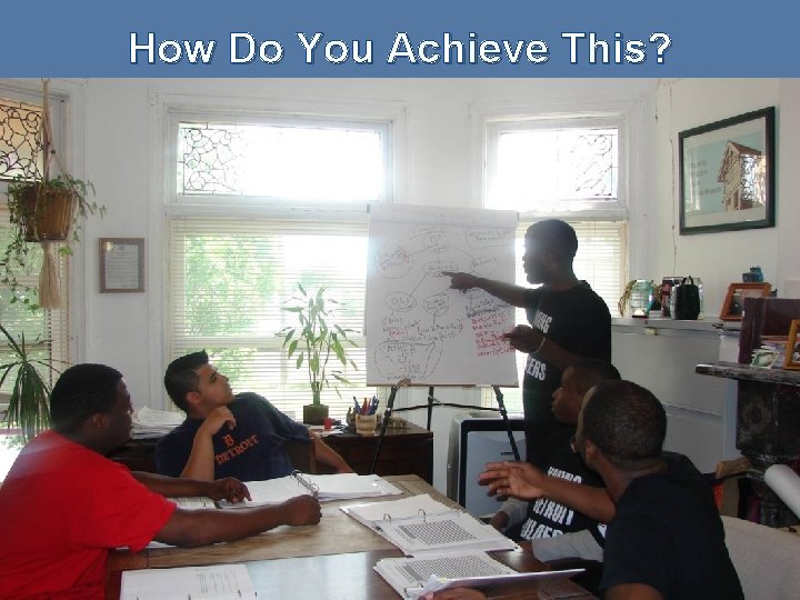 How Do You Achieve This? Youth. Build Series How to Create and Sustain an