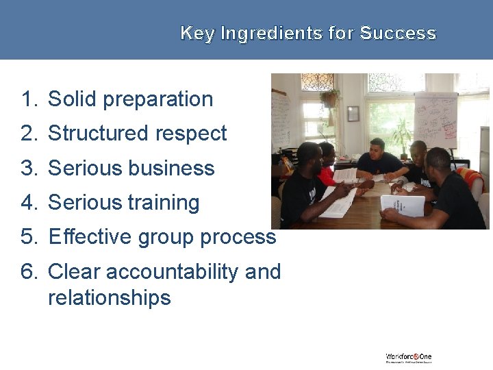 Key Ingredients for Success 1. Solid preparation 2. Structured respect 3. Serious business 4.