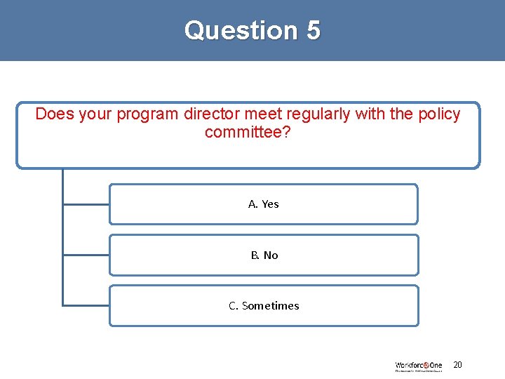 Question 5 Does your program director meet regularly with the policy committee? A. Yes