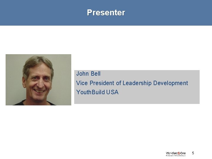 Presenter John Bell Vice President of Leadership Development Youth. Build USA # 5 