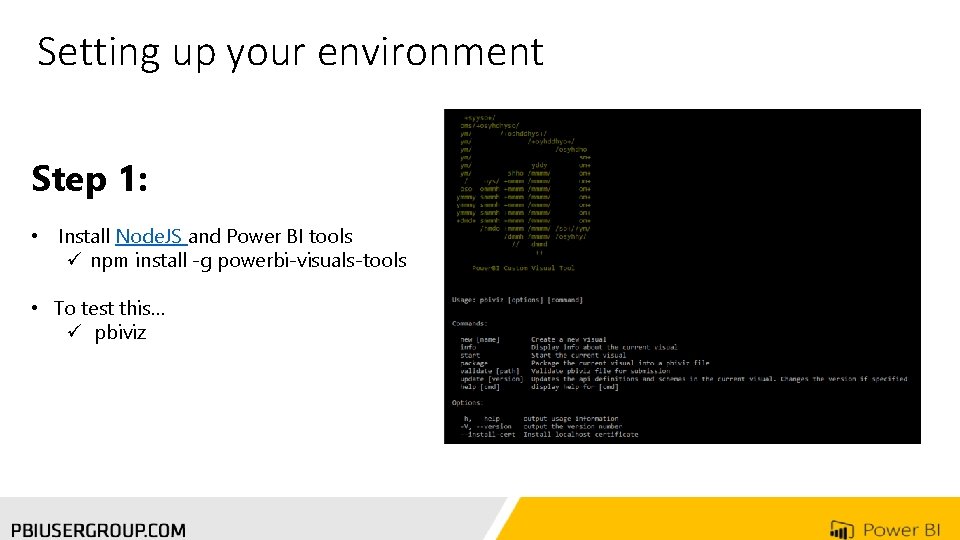 Setting up your environment Step 1: • Install Node. JS and Power BI tools