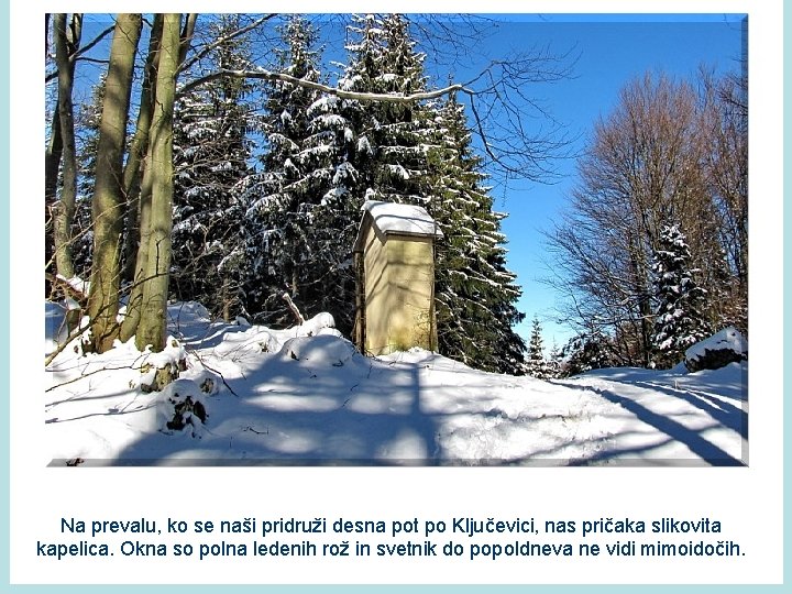 Na prevalu, ko se naši pridruži desna pot po Ključevici, nas pričaka slikovita kapelica.