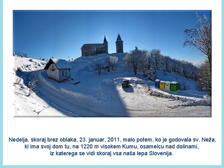 Nedelja, skoraj brez oblaka, 23. januar, 2011, malo potem, ko je godovala sv. Neža,