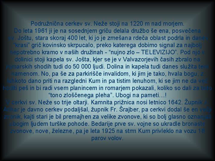 Podružnična cerkev sv. Neže stoji na 1220 m nad morjem. Do leta 1961 ji
