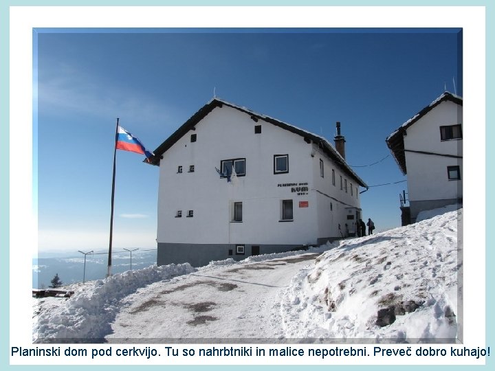 Planinski dom pod cerkvijo. Tu so nahrbtniki in malice nepotrebni. Preveč dobro kuhajo! 