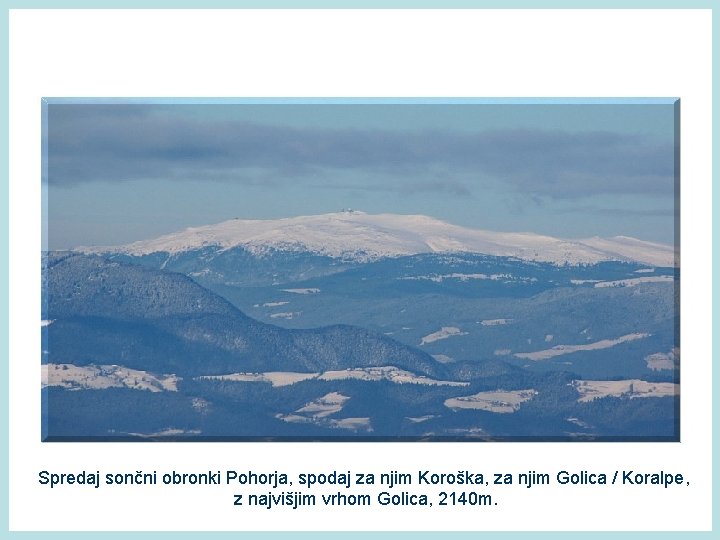 Spredaj sončni obronki Pohorja, spodaj za njim Koroška, za njim Golica / Koralpe, z