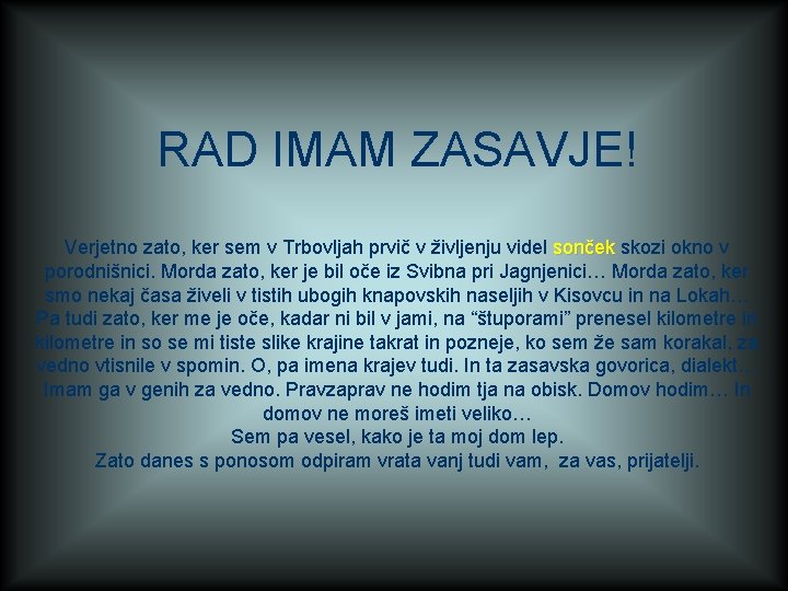 RAD IMAM ZASAVJE! Verjetno zato, ker sem v Trbovljah prvič v življenju videl sonček