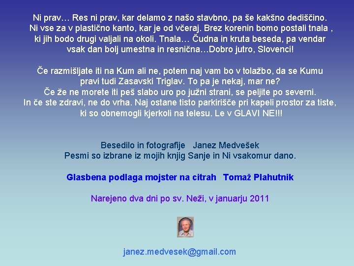 Ni prav… Res ni prav, kar delamo z našo stavbno, pa še kakšno dediščino.