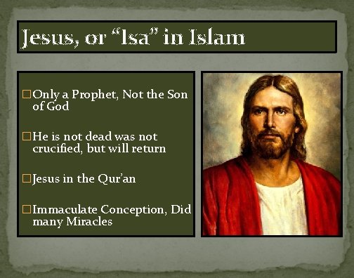 Jesus, or “Isa” in Islam �Only a Prophet, Not the Son of God �He