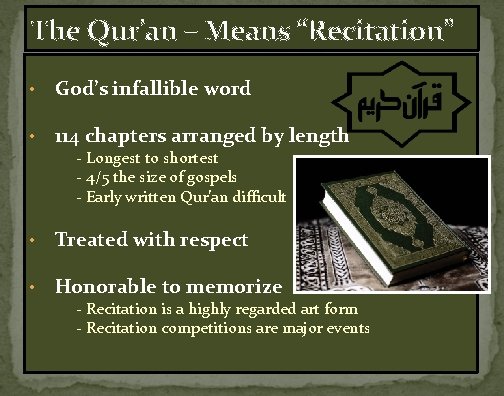 The Qur’an – Means “Recitation” • God’s infallible word • 114 chapters arranged by