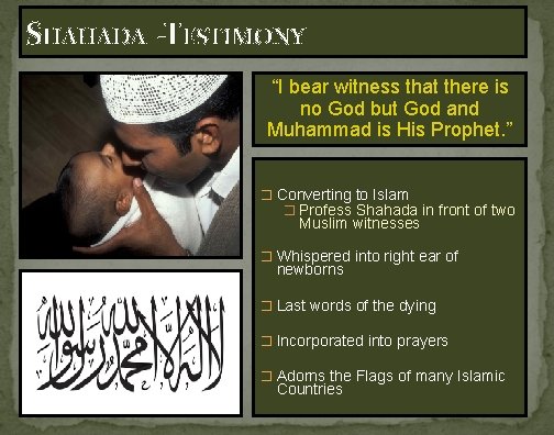 SHAHADA -TESTIMONY “I bear witness that there is no God but God and Muhammad