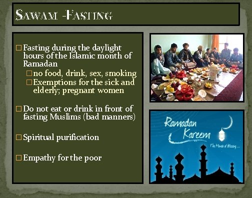 SAWAM -FASTING � Fasting during the daylight hours of the Islamic month of Ramadan