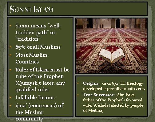 SUNNI ISLAM • Sunni means "welltrodden path" or "tradition" • 85% of all Muslims