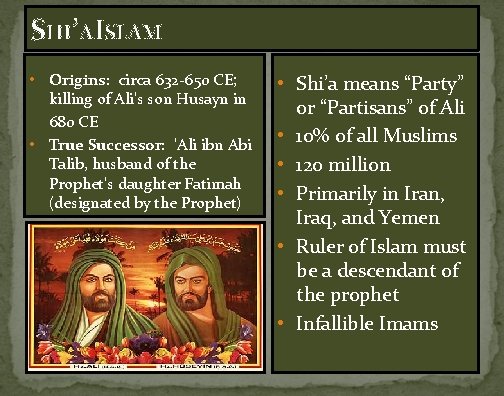SHI’AISLAM • Origins: circa 632 -650 CE; killing of Ali's son Husayn in 680