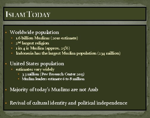 ISLAM TODAY • Worldwide population • • 1. 6 billion Muslims (2010 estimate) 2