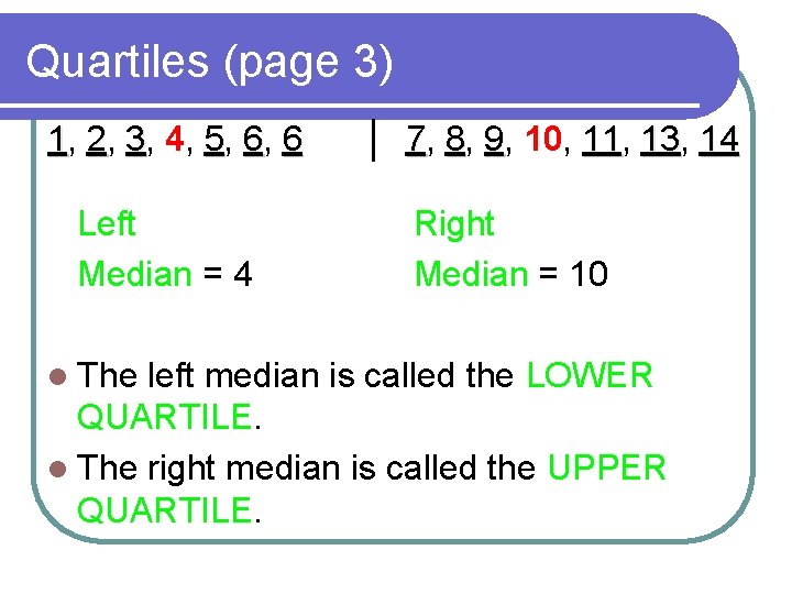 Quartiles (page 3) 1, 2, 3, 4, 5, 6, 6 Left Median = 4