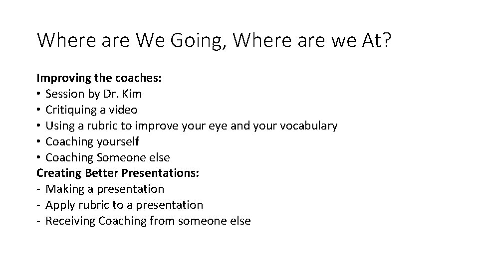 Where are We Going, Where are we At? Improving the coaches: • Session by