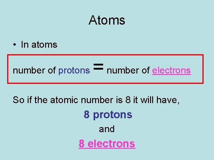 Atoms • In atoms number of protons = number of electrons So if the