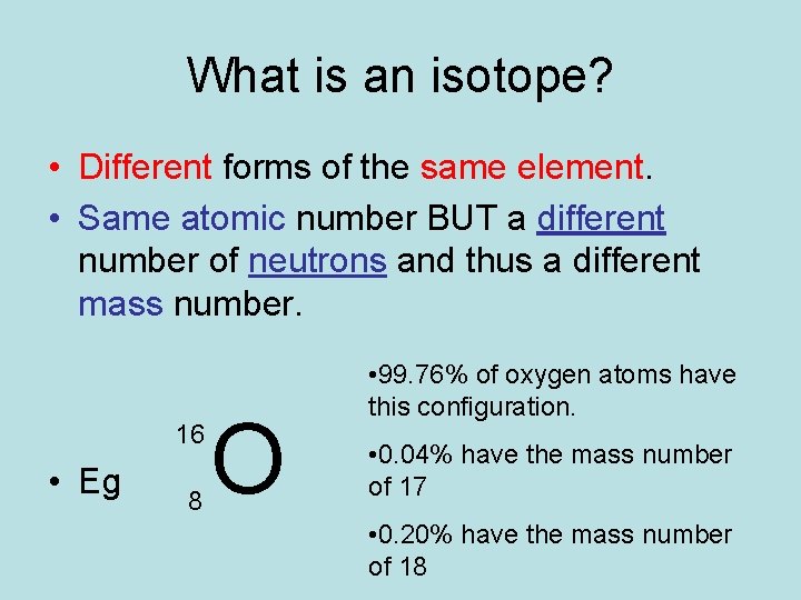 What is an isotope? • Different forms of the same element. • Same atomic