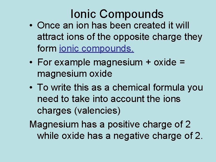Ionic Compounds • Once an ion has been created it will attract ions of