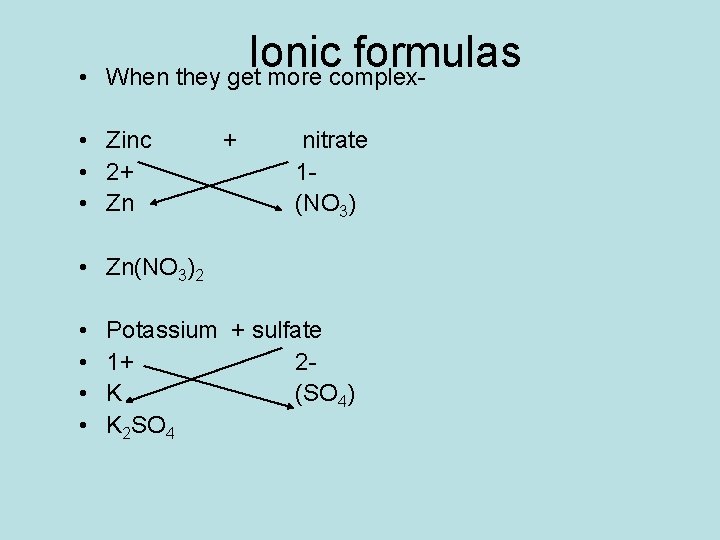  • Ionic formulas When they get more complex- • Zinc • 2+ •