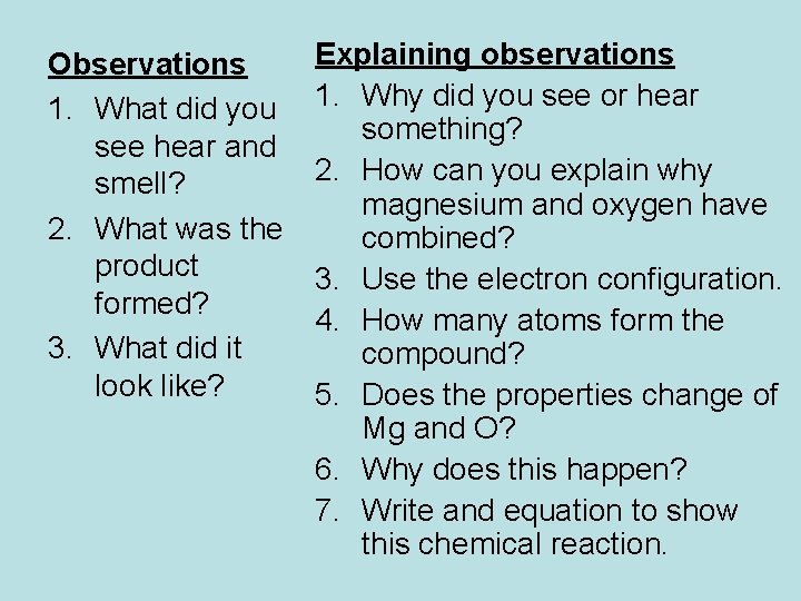 Observations 1. What did you see hear and smell? 2. What was the product