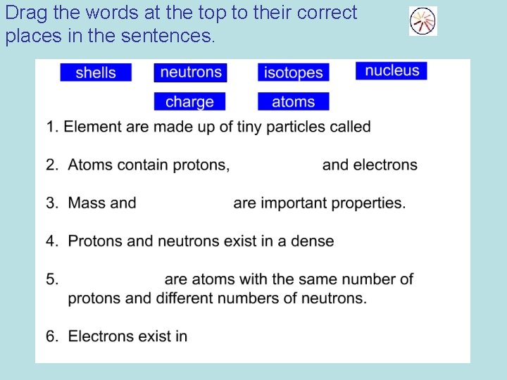 Drag the words at the top to their correct places in the sentences. 