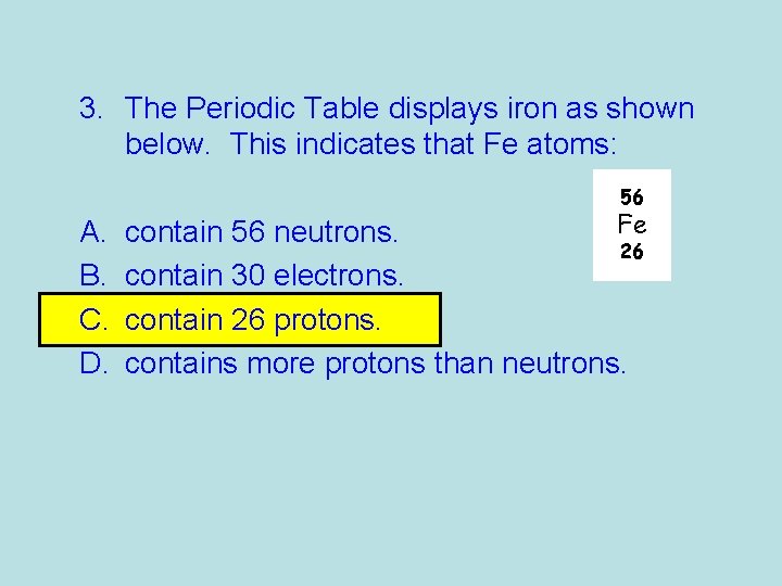 3. The Periodic Table displays iron as shown below. This indicates that Fe atoms: